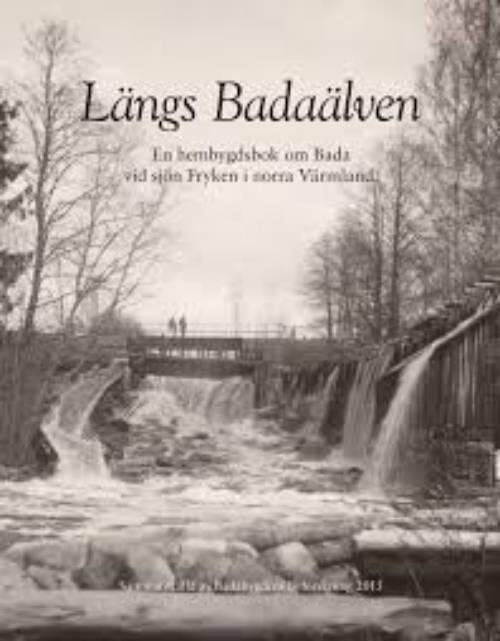 L&auml;ngs Bada&auml;lven : en hembygdsbok om Bada vid sj&ouml;n Fryken i norra V&auml;rmland : [sammanst&auml;lld