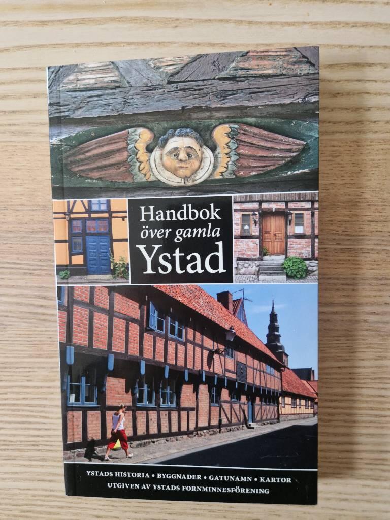 Handbok &ouml;ver gamla Ystad - [Ystads historia, byggnader, gatunamn, kartor]