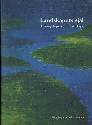 Landskapets sj&auml;l : drottning Margrethe II och prins Eugen : prins Eugens Waldemarsudde 7 februari - 18 april 2004, Kunsthallen Brandts Kl&aelig;defabrik 14 september 2003 - 18 januari 2004