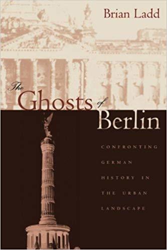 The Ghosts of Berlin: Confronting German History in the Urban Landscape [Elektronisk resurs]