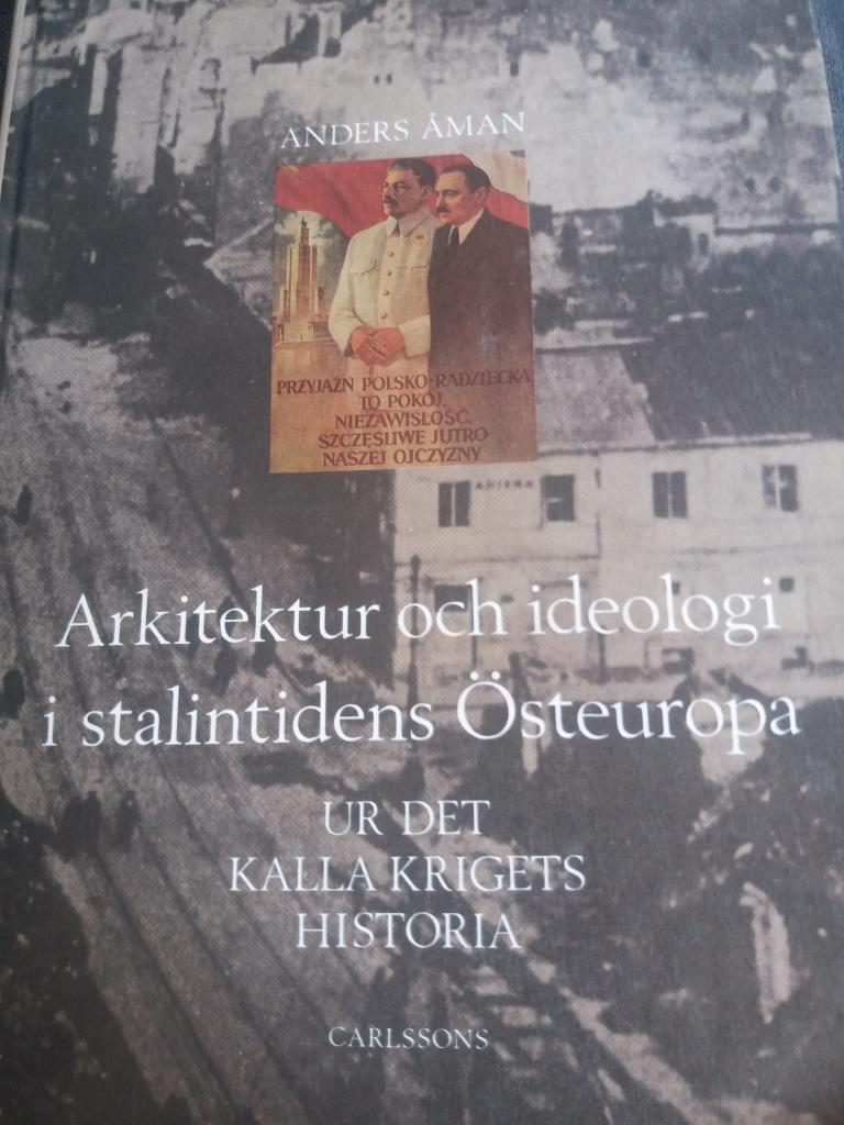 Arkitektur och ideologi i Stalintidens &Ouml;steuropa : ur det kalla krigets skugga