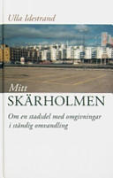 Mitt Sk&auml;rholmen - om en stadsdel med omgivningar i st&auml;ndig f&ouml;rvandling