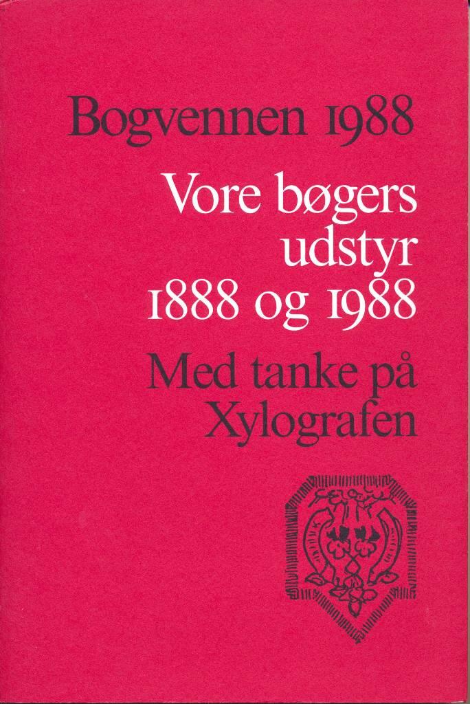 Vore bøgers udstyr 1888 og 1988 : med tanke på Xylografen