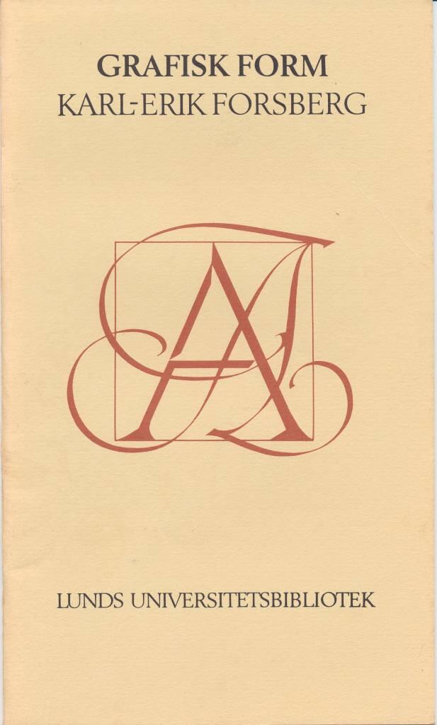 Grafisk form : Karl-Erik Forsberg : exlibris, monogram, initialer, bokomslag, typsnitt : utst&auml;llning i Lunds universitetsbibliotek 2-31 mars 1983