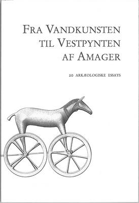 Fra Vandkunsten til Vestpynten af Amager : 20 ark&aelig;ologiske essays