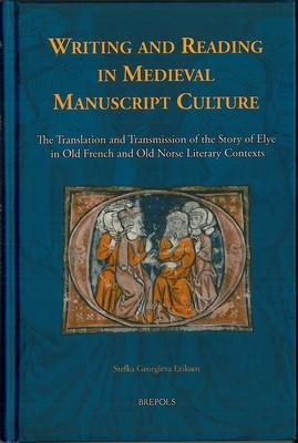 Writing and reading in medieval manuscript culture : the translation and transmission of the story of Elye in Old French and Old Norse literary contexts