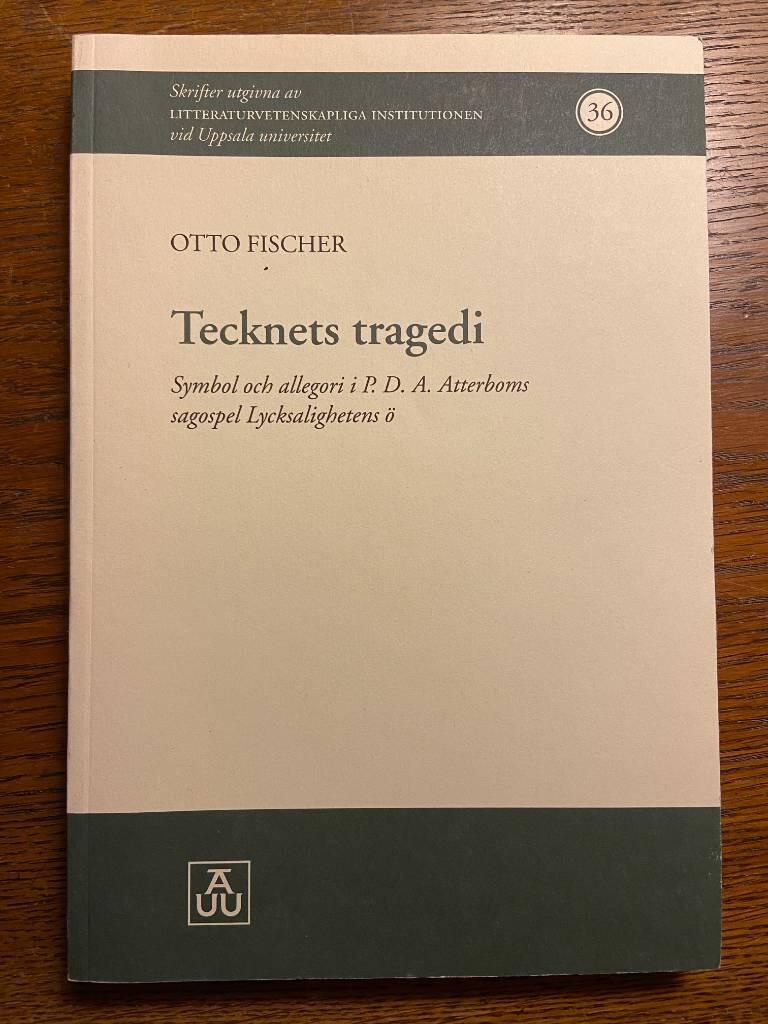Tecknets tragedi : symbol och allegori i Atterboms sagospel Lycksalighetens &ouml; = [The tragedy of the sign] : [symbol and allegory in Atterboms fairytale play The Island of Felicity]