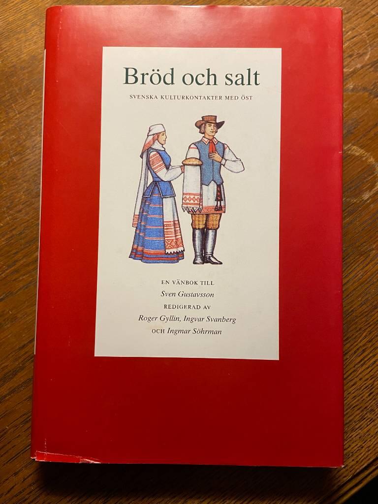 Br&ouml;d och salt - svenska kulturkontakter med &ouml;st : en v&auml;nbok till Sven Gustavsson