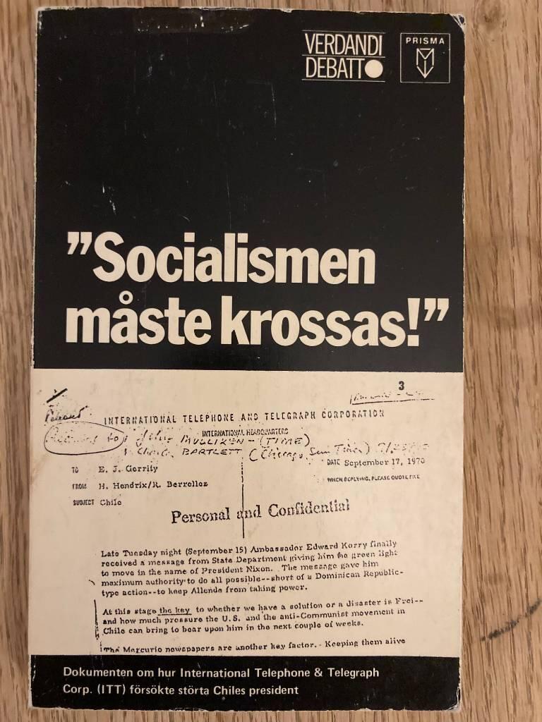 "Socialismen m&aring;ste krossas!" : dokumenten om hur International telephone & telegraph corp. (ITT) f&ouml;rs&ouml;kte st&ouml;rta Chiles president : [de dokument som &aring;terges i denna bok har &ouml;versatts fr&aring;n Documentos secretos de la ITT]