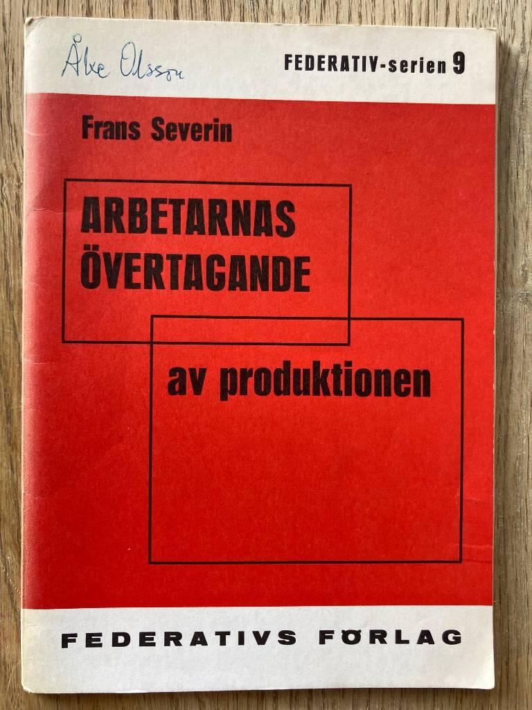 Arbetarnas &ouml;vertagande av produktionen : ett f&ouml;rs&ouml;k till konstruktion av en syndikalistisk produktionsordning