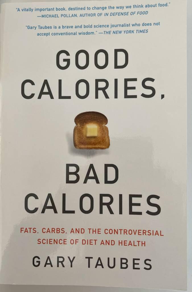 Good calories, bad calories : fats, carbs, and the controversial science of diet and health