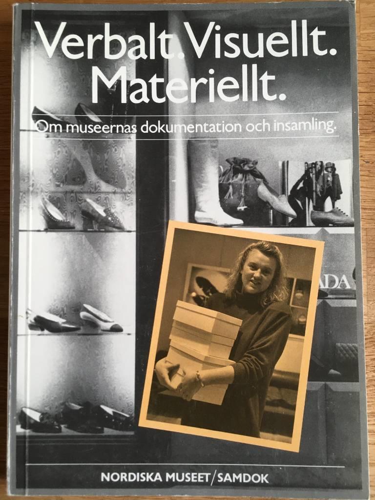 Verbalt, visuellt, materiellt : om museernas dokumentation och insamling