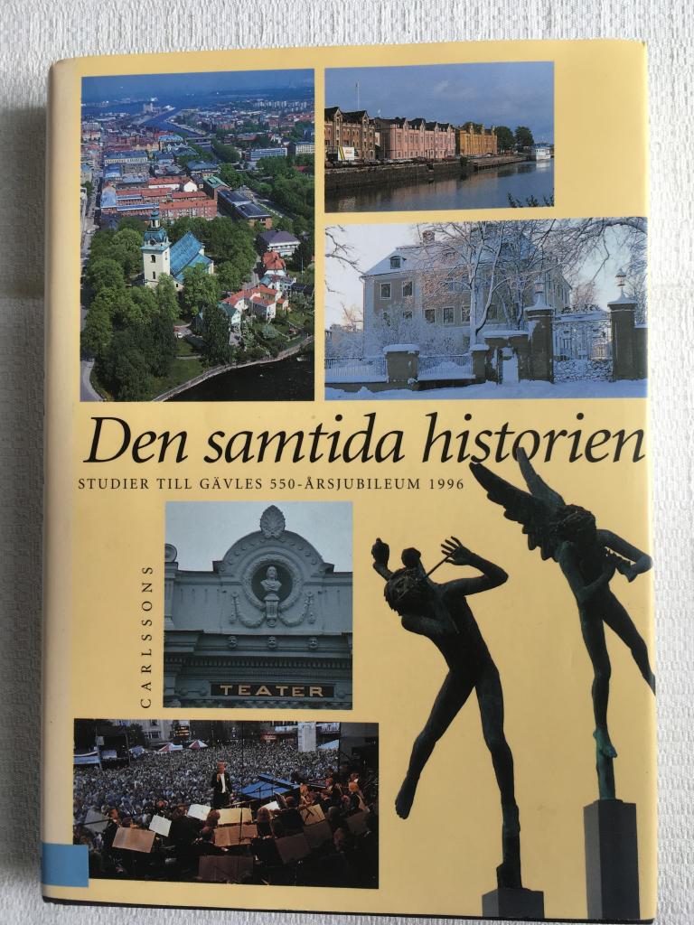 Den samtida historien : studier till G&auml;vles 550-&aring;rsjubileum 1996