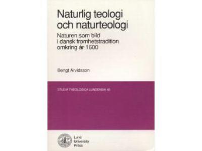 Naturlig teologi och naturteologi : naturen som bild i dansk fromhetstradition omkring år 1600 = [Natural theology and the theology of nature] : [nature as a symbol in Danish spirituality about 1600]