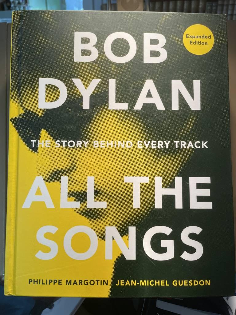 Bob Dylan - all the songs : the story behind every track