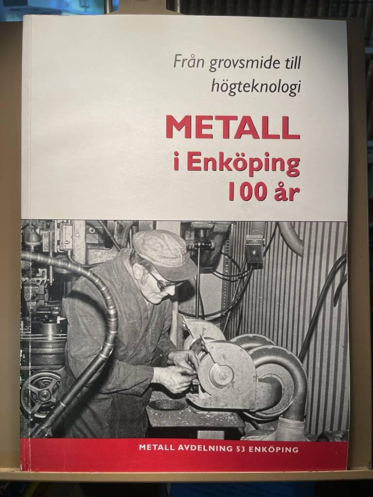 Metall i Enköping 100 år : från grovsmide till högteknologi