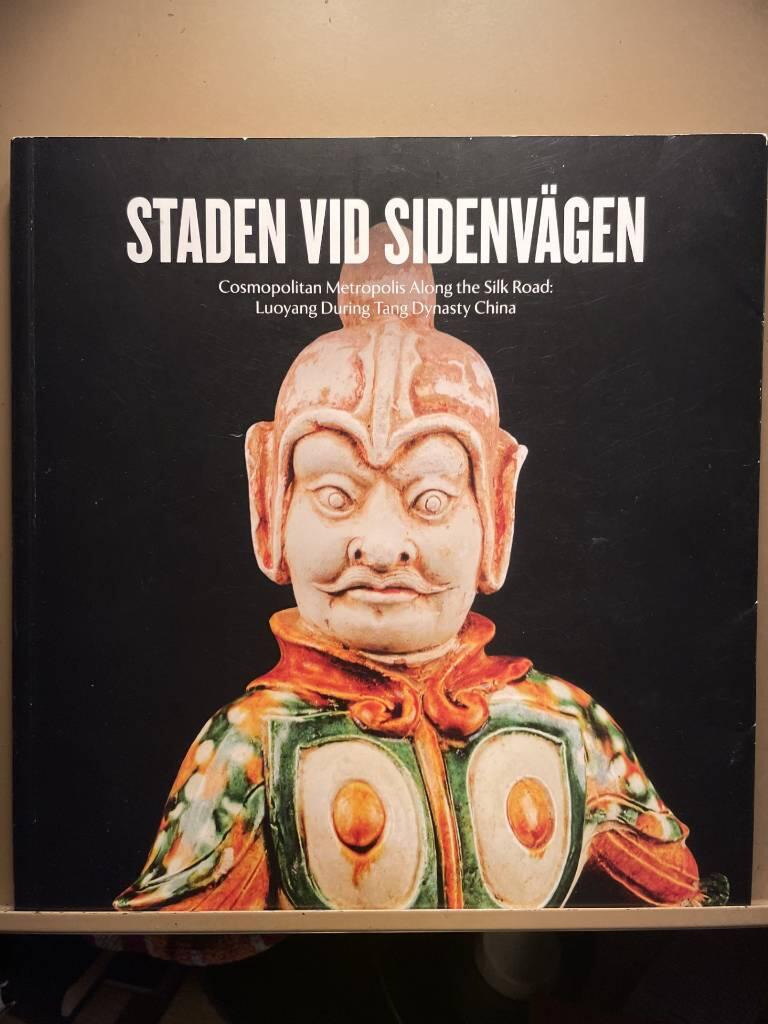 Staden vid sidenv&auml;gen = Cosmopolitan metropolis along the Silk Road : Luoyang during Tang dynasty China