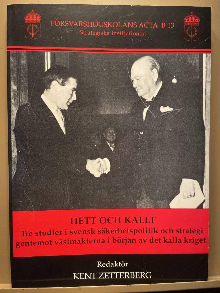 Hett och kallt : tre studier i svensk s&auml;kerhetspolitik och strategi gentemot v&auml;stmakterna i b&ouml;rjan av det kalla kriget = Hot and cold : three studies in Swedish security politics and strategy towards the Western Powers in the beginning of the Cold War
