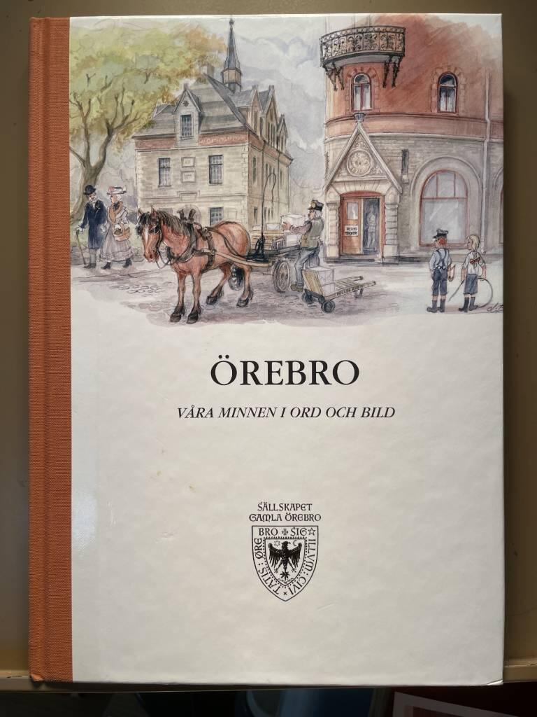 &Ouml;rebro : v&aring;ra minnen i ord och bild