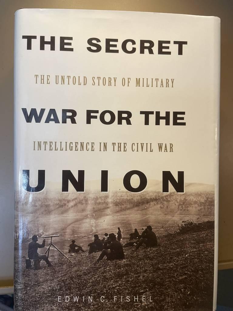 The secret war for the Union - the untold story of military intelligence in the Civil War