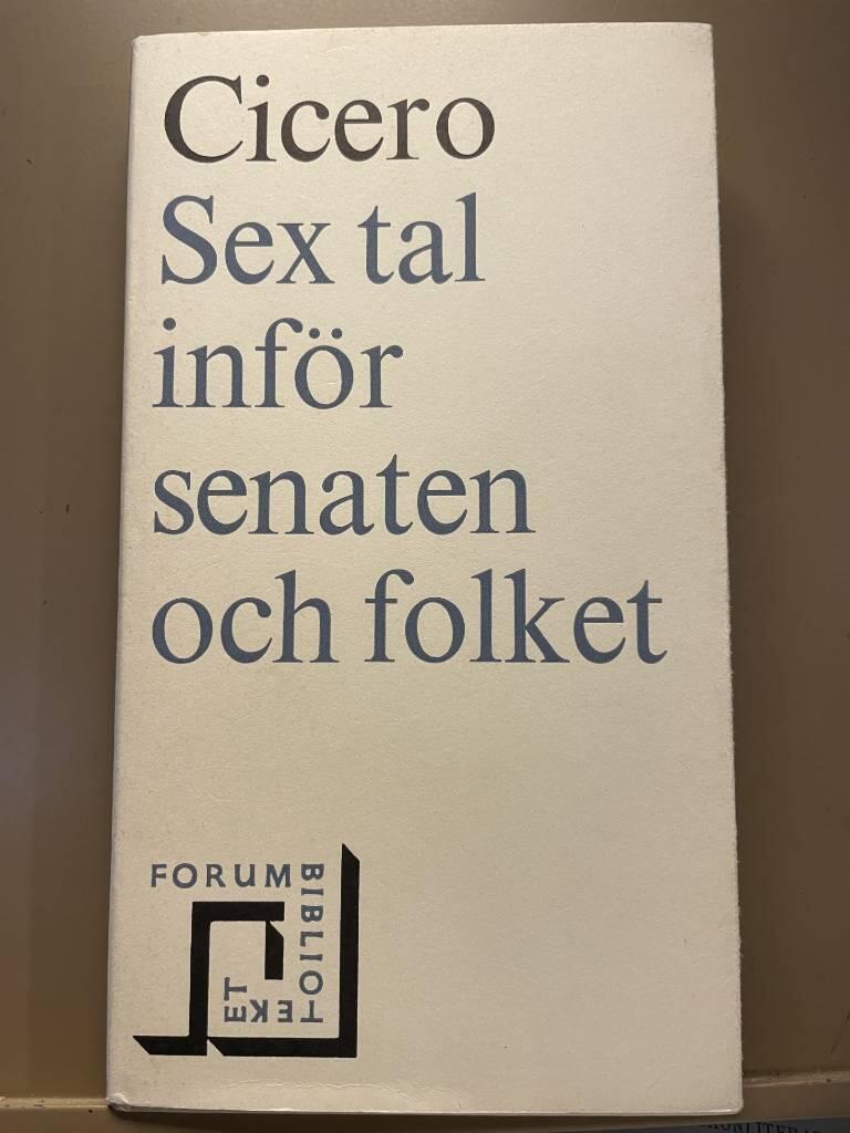 Sex tal inf&ouml;r senaten och folket - talen mot Catilina, talet f&ouml;r Sextus Roscius fr&aring;n Ameria, talet f&ouml;r Titus Annius Milo
