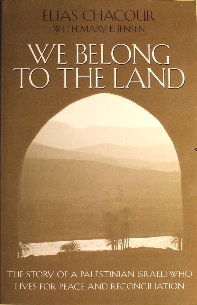 We belong to the land : the story of a Palestinian Israeli who lives for peace and reconciliation