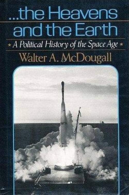 The heavens and the earth : a political history of the space age