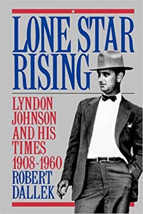 Lone star rising - Lyndon Johnson and his times, 1908-1960