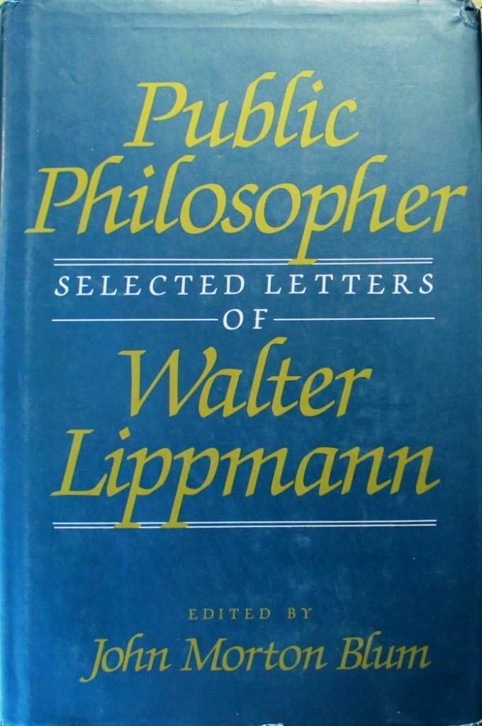 Public philosopher - selected letters of Walter Lippmann
