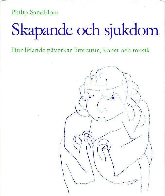Skapande och sjukdom : hur lidande p&aring;verkar litteratur, konst och musik