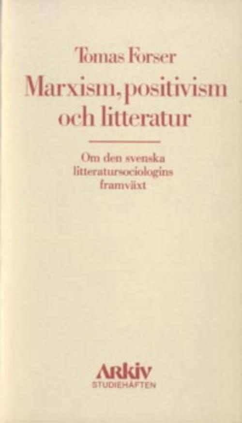 Marxism, positivism och litteratur : om den svenska litteratursociologins framv&auml;xt