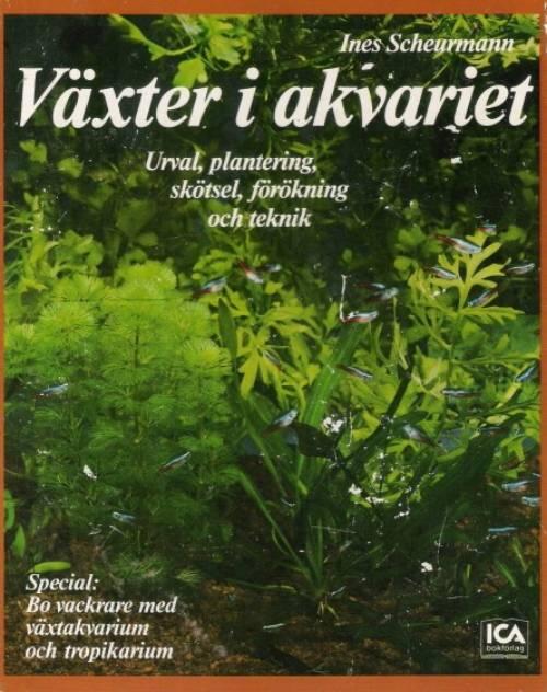 V&auml;xter i akvariet : urval, plantering, sk&ouml;tsel, f&ouml;r&ouml;kning och teknik : special: bo vackrare med v&auml;xtakvarium och tropikarium