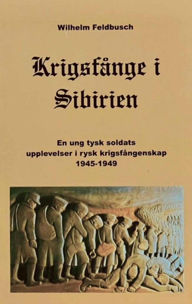 Krigsf&aring;nge i Sibirien - en ung tysk soldats upplevelser i rysk krigsf&aring;ngenskap [1945-1949]