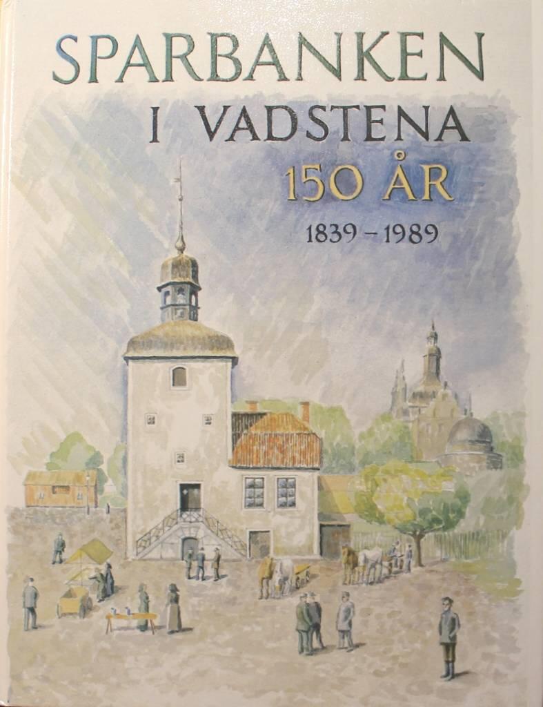 Sparbanken i Vadstena 150 år : minnesskrift 1989