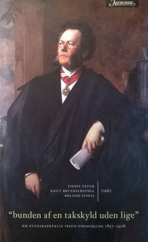 "Bunden af en takskyld uden lige" : om svenskspr&aring;klig Ibsen-formidling 1857-1906