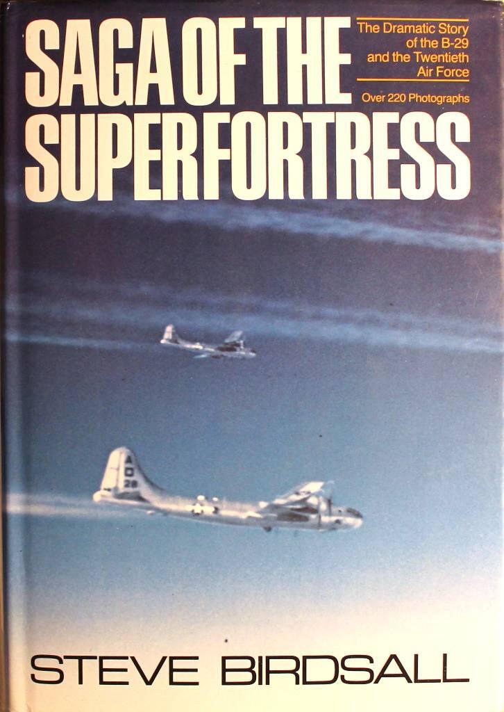 Saga of the Superfortress - the dramatic story of the B-29 and the Twentieth Air Force