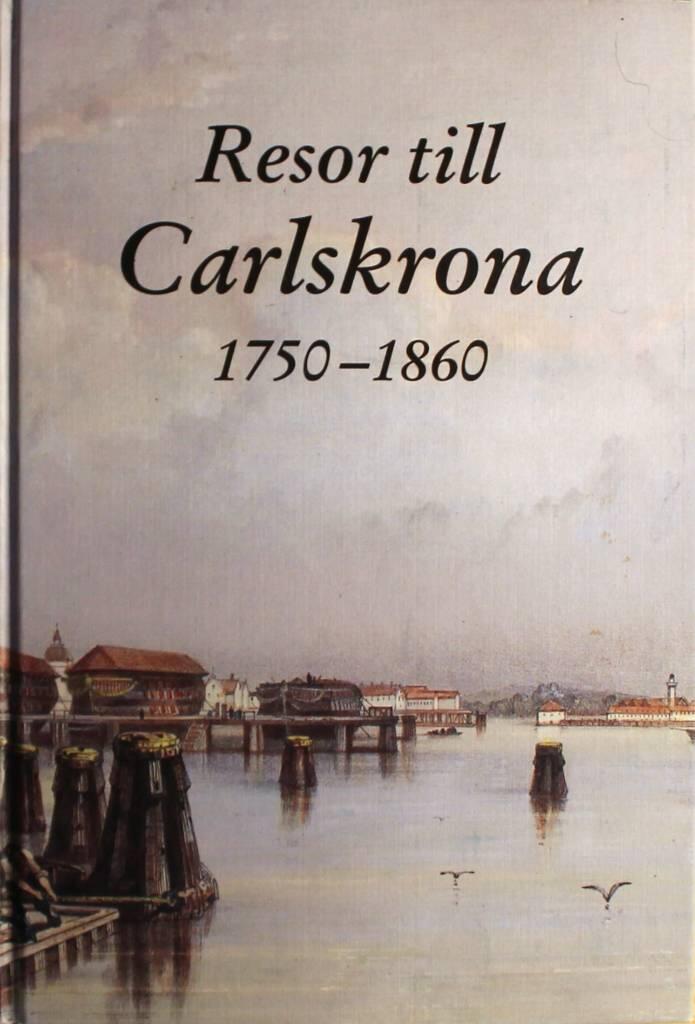 Resor till Carlskrona - elva reseber&auml;ttelser fr&aring;n tiden 1750-1860