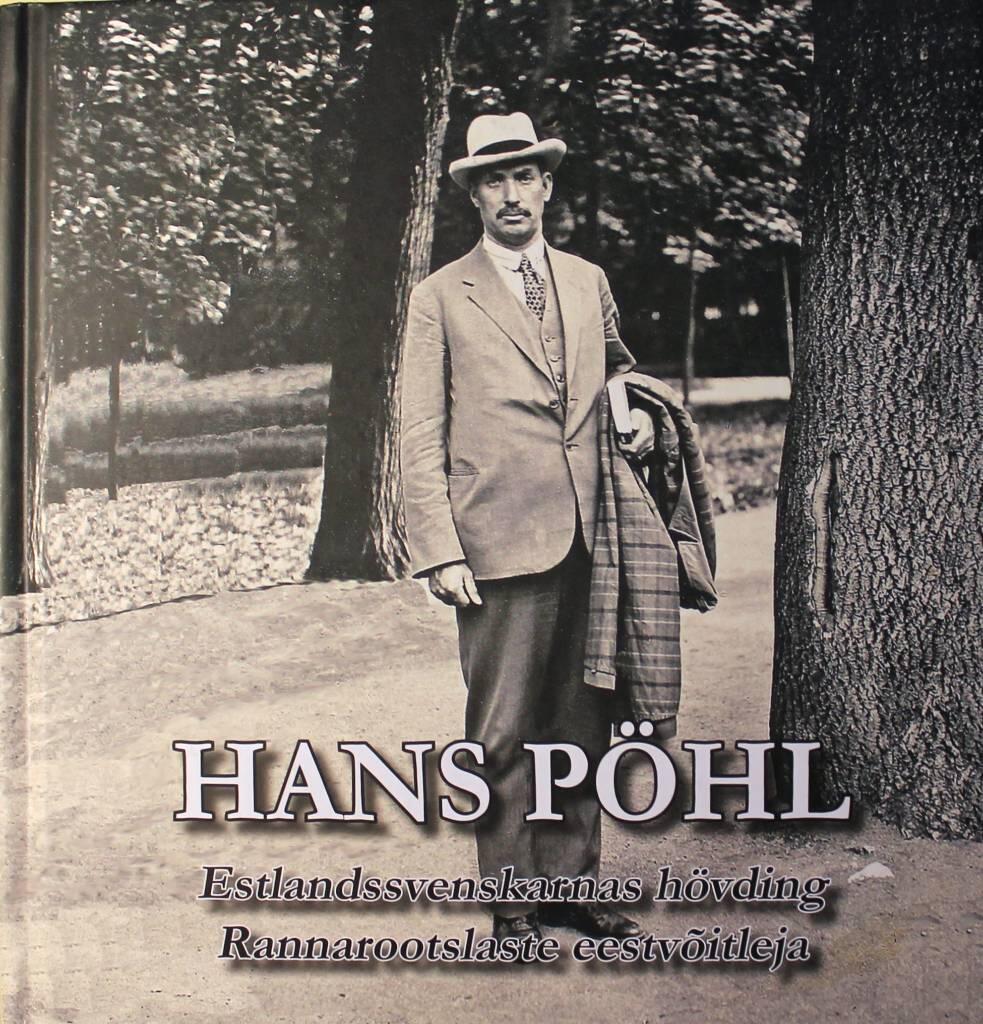 Hans P&ouml;hl - estlandssvenskarnas h&ouml;vding : en biografi &ouml;ver Hans P&ouml;hl (1876-1930), estlandssvenskarnas fr&auml;mste f&ouml;retr&auml;dare och ledare : rannarootslaste eestv&otilde;itleja : Hans P&ouml;hli (1876-1930), Eesti rootslaste vaimse liidri ja valgustaja elulugu
