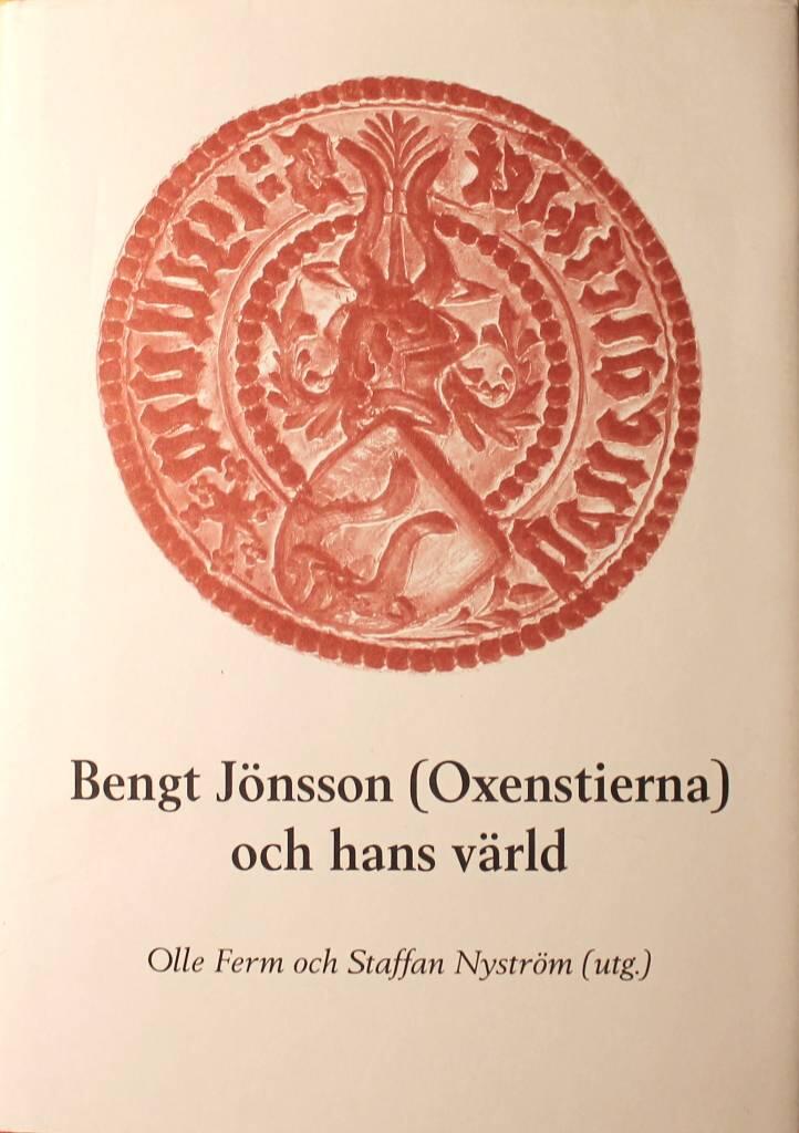 Bengt J&ouml;nsson (Oxenstierna) och hans v&auml;rld : en samling studier
