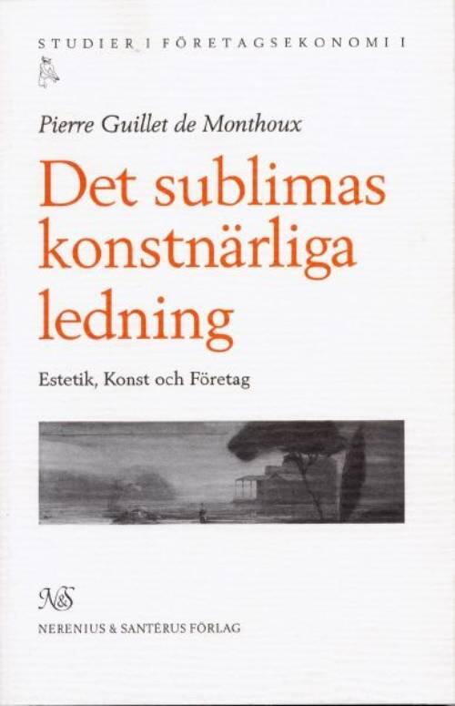 Det sublimas konstn&auml;rliga ledning : [estetik, konst och f&ouml;retag]