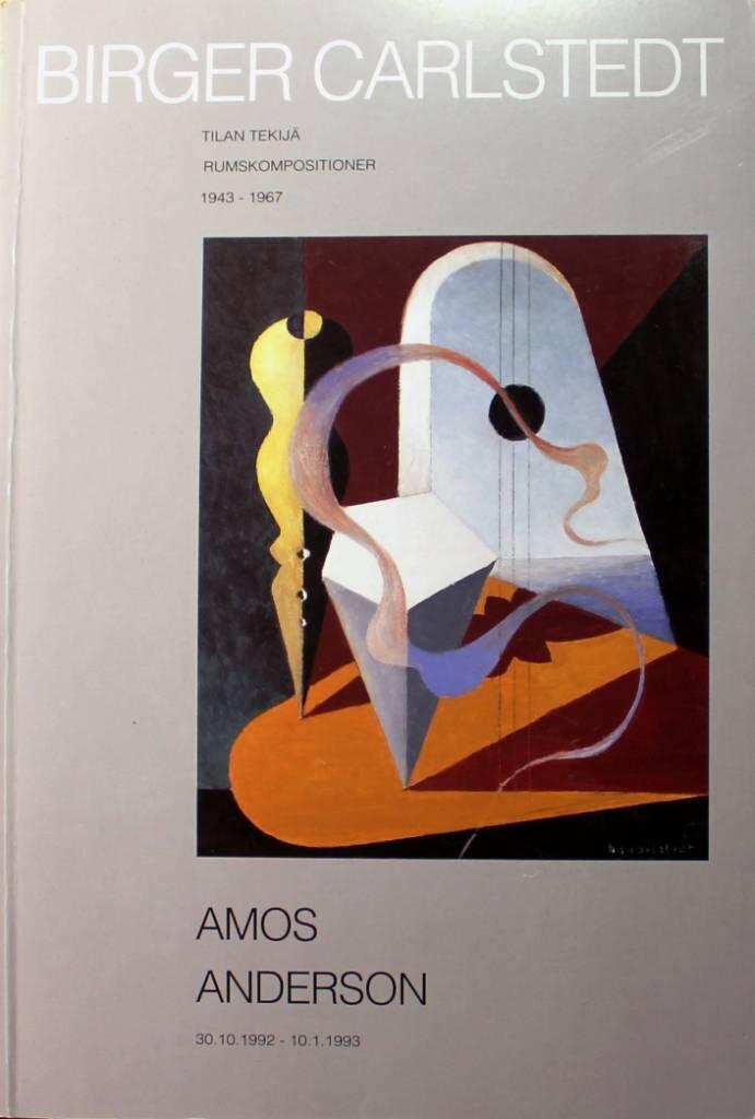 Birger Carlstedt - tilan tekij&auml; : rumskompositioner : 1943-1967 : Amos Andersonin taidemuseo/Amos Andersons konstmuseum 30.10.1992-10.1.1993