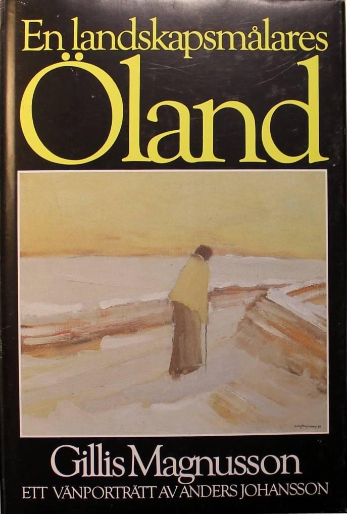 En landskapsm&aring;lares &Ouml;land : Gillis Magnusson : ett v&auml;nportr&auml;tt