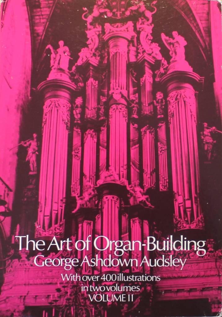 The art of organ-building - a comprehensive historical, theoretical, and practical treatise on the tonal appointment and mechanical construction of concert-room, church, and chamber organs : profusely illustrated