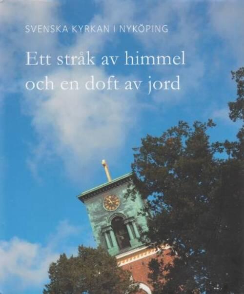 Ett str&aring;k av himmel och en doft av jord : Svenska kyrkan i Nyk&ouml;ping