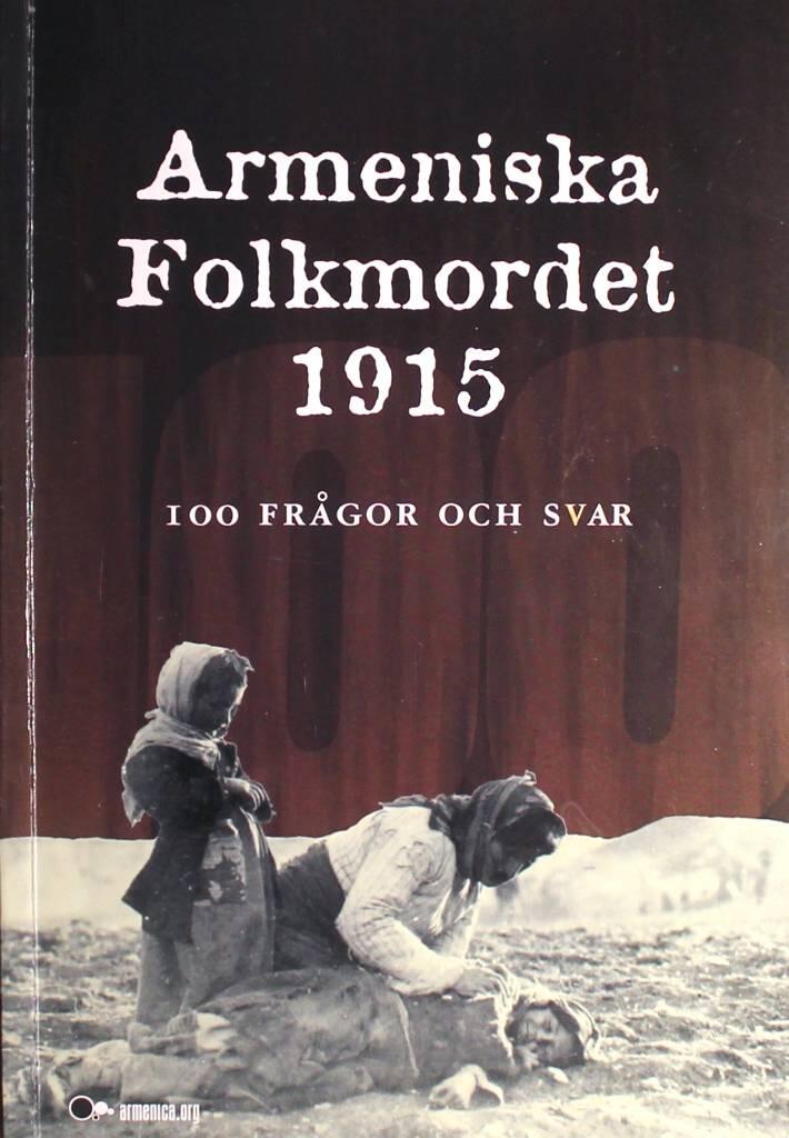 Armeniska folkmordet 1915 : 100 fr&aring;gor och svar