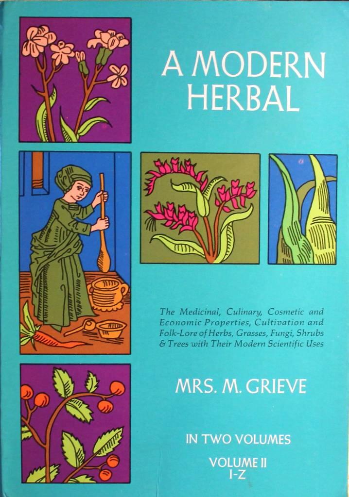 A modern herbal : the medicinal, culinary, cosmetic and economic properties, cultivation and folklore of herbs, grasses, fungi, shrubs & trees with all their modern scientific uses