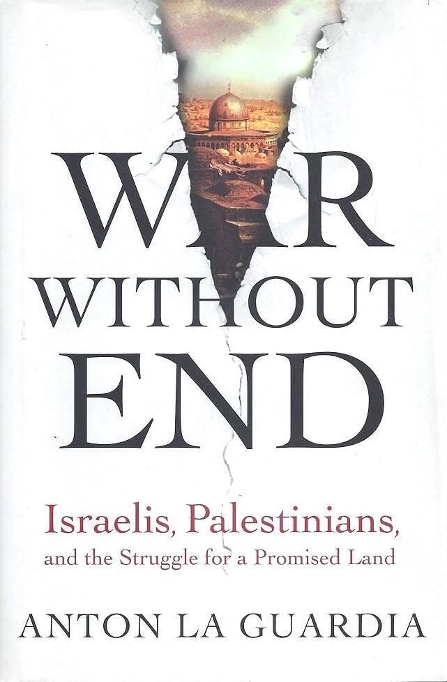 War without end : Israelis, Palestinians, and the struggle for a promised land