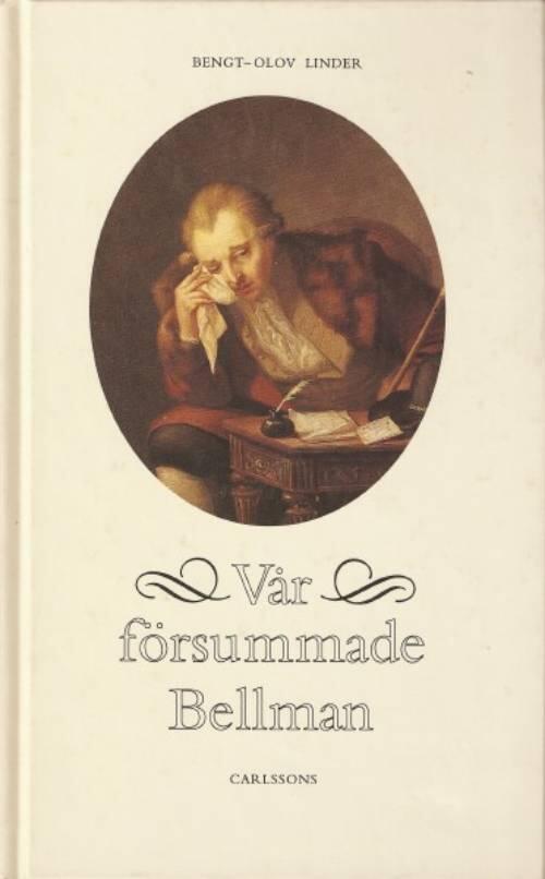 V&aring;r f&ouml;rsummade Bellman : n&auml;rl&auml;sning av ett urval epistlar, s&aring;nger, dikter