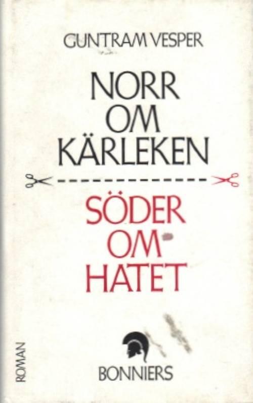 Norr om k&auml;rleken s&ouml;der om hatet : [roman]