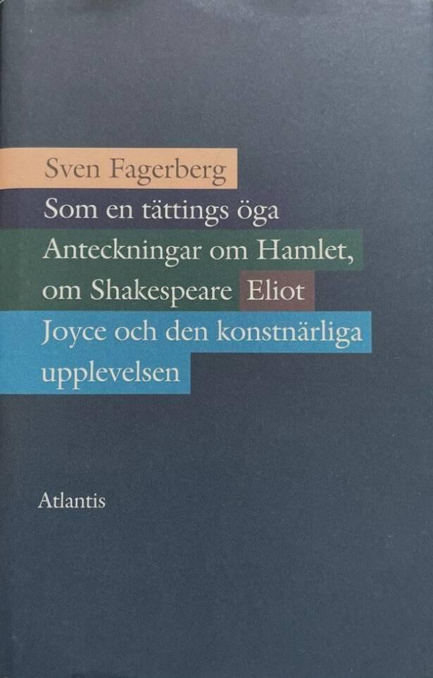 Som en tättings öga : anteckningar om Hamlet, om Shakespeare, Eliot, Joyce